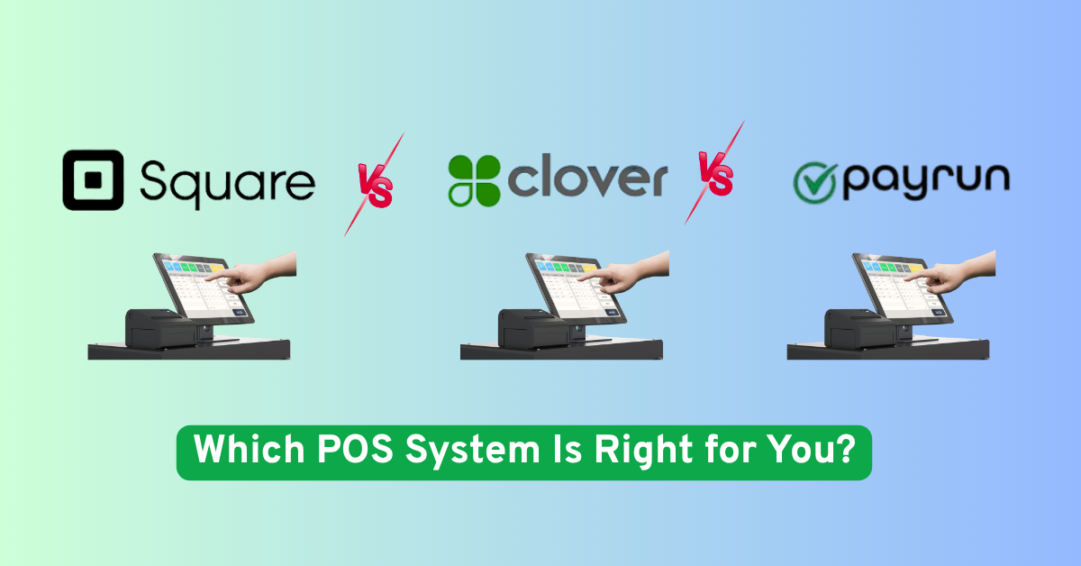 Square vs Clover vs US PayRun - Which POS System Is Right