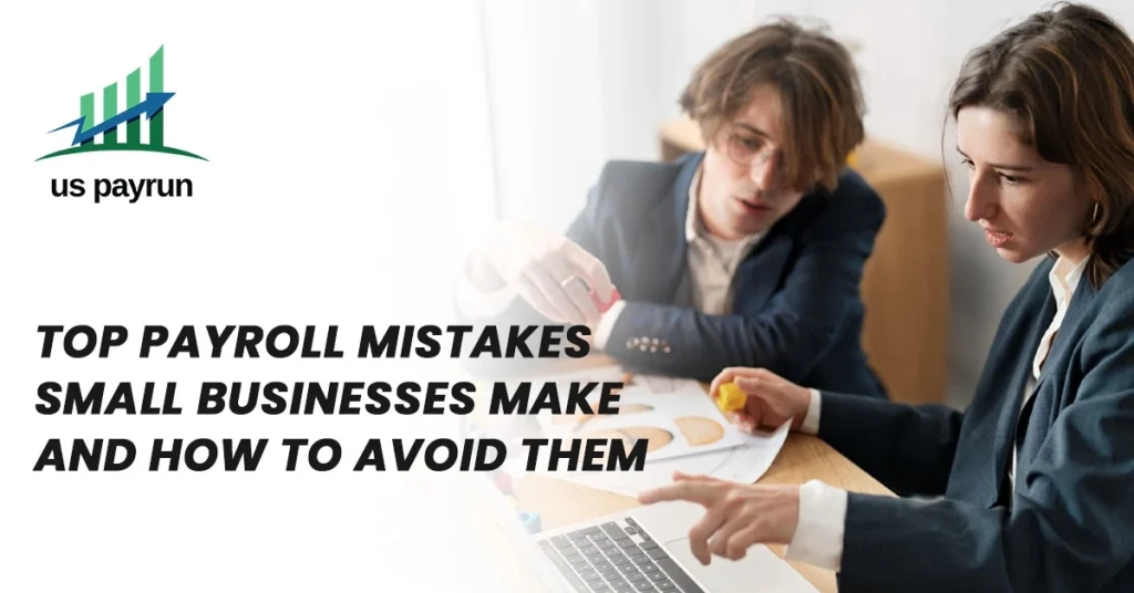 Top Payroll Mistakes Small Businesses Make and How to Avoid Them