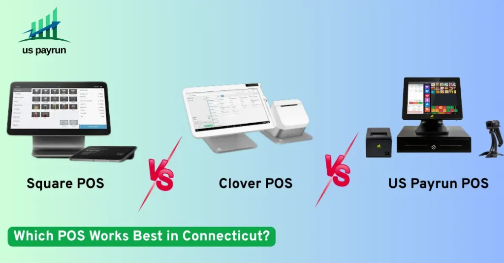 Comparison of Square POS, Clover POS, and US Payrun POS systems with the question “Which POS Works Best in Connecticut?